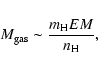 \begin{displaymath}{M_{\rm gas}}\sim \frac{m_{\rm H}EM}{n_{\rm H}},
\end{displaymath}