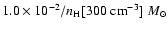 $1.0\times 10^{-2}/n_{\rm H}[300~{\rm cm^{-3}}]~{M_{\odot}}$