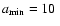 $a_{\rm min}=10~$