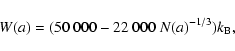 \begin{displaymath}W(a) = (50~000-22~000~N(a)^{-1/3})k_{{\rm B}},
\end{displaymath}