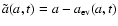 $\tilde a(a,t)=a-a_{\rm ev}(a,t)$