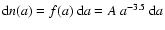 ${\rm d}n(a)=f(a)~{\rm d}a=A~a^{-3.5}~{\rm d}a$