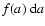 $f(a)~{\rm d}a$