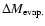 $\Delta M_{{\rm evap.}}$
