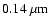 $0.14~\mu{\rm m}$