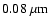 $
0.08~\mu{\rm m}$