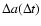 $\Delta a(\Delta t)$