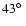 $ 43\hbox{$^\circ$ }$