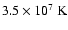 $ 3.5\times 10^7~{\rm K}$