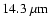 $14.3~\mu{\rm m}$
