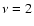 $\nu=2$