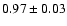 $0.97\pm 0.03$