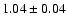 $1.04\pm 0.04$
