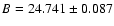 $B=24.741\pm0.087$