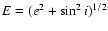 $E=(e^2+\sin^2 i)^{1/2}$