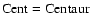 ${\rm Cent=Centaur}$