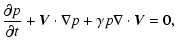 $\displaystyle {{{\partial p}\over{\partial t}} + \vec V \cdot \nabla p + \gamma p
\nabla \cdot \vec V=0,}$