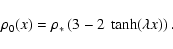 \begin{displaymath}\rho_0(x)=\rho_* \left(3-2 ~ \tanh(\lambda x) \right).
\end{displaymath}