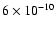 $6\times10^{-10}$