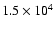 $1.5\times10^4$