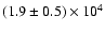 $(1.9\pm0.5)\times10^4$