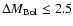 $\Delta
M_{\rm Bol}\leq 2.5$