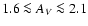 $1.6\la A_{V}\la 2.1$