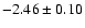 $-2.46\pm0.10$