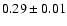 $ 0.29\pm0.01$