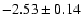 $-2.53\pm0.14$