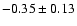 $ -0.35\pm0.13$