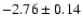 $-2.76\pm0.14$