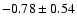 $ -0.78\pm0.54$