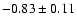 $-0.83\pm0.11$