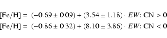 \begin{eqnarray*}{\rm [Fe/H]} =& (-0.69\pm0.09)+(3.54\pm1.18)\cdot EW{:} ~{\rm C...
... [Fe/H]} =& (-0.86\pm0.32)+(8.10\pm3.86)\cdot EW{:} ~{\rm CN}<0
\end{eqnarray*}