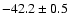 $ -42.2\pm 0.5$