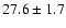 $ 27.6\pm 1.7$