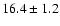 $ 16.4\pm 1.2$