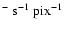 $^{-}~{\rm s}^{-1}~{\rm pix}^{-1}$