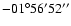 $-01^{\circ}56'52''$