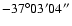 $-37^{\circ}03'04''$