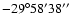 $-29^{\circ}58'38''$