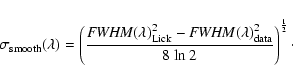 \begin{displaymath}\sigma_{\rm smooth}(\lambda)=\left(\frac{{\it FWHM}(\lambda)_...
...ambda)_{\rm data}^2}{8~ {\rm
ln}~2}\right)^{\frac{1}{2}}\cdot
\end{displaymath}