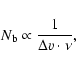 \begin{displaymath}N_{\rm b} \propto \frac{1}{\Delta v \cdot \nu},
\end{displaymath}