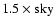 $1.5 \times {\rm sky}$