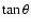 $\tan\theta$