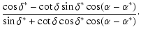 $\displaystyle \frac{\cos\delta^*-\cot\delta\sin\delta^*\cos(\alpha-\alpha^*)}{\sin\delta^*+\cot\delta\cos\delta^*\cos(\alpha-\alpha^*)}\cdot$