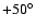 $+50^\circ$