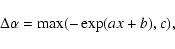 \begin{displaymath}\Delta\alpha=\max(-\exp(ax+b),c),
\end{displaymath}