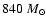 $840~M_{\odot}$